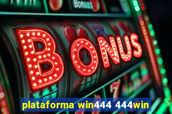 plataforma win444 444win